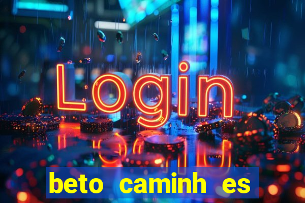 beto caminh es lajeado rs